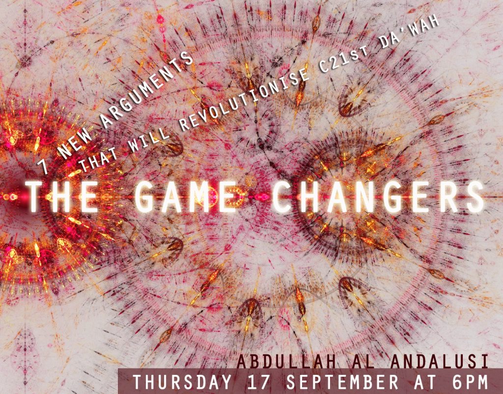 Australia Event: THE GAME CHANGERS: 7 NEW ARGUMENTS THAT WILL REVOLUTIONISE THE FACE OF DAWAH [Thus 17th Sept 2015,&nbsp;6PM]